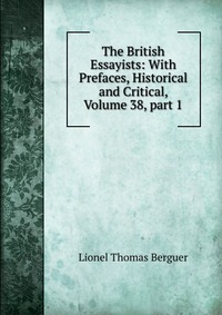 The British Essayists: With Prefaces, Historical and Critical, Volume 38, part 1