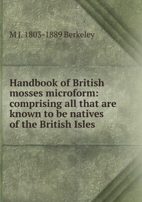 Handbook of British mosses microform: comprising all that are known to be natives of the British Isles