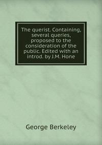 The querist. Containing, several queries, proposed to the consideration of the public. Edited with an introd. by J.M. Hone