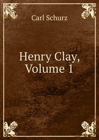 Henry Clay, Volume 1