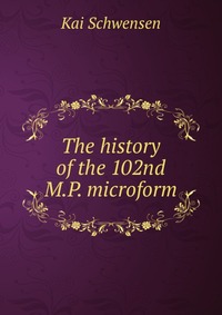 The history of the 102nd M.P. microform