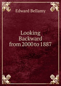 Looking Backward from 2000 to 1887