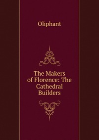 The Makers of Florence: The Cathedral Builders