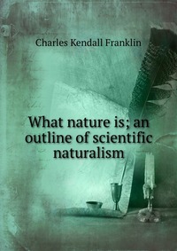 What nature is; an outline of scientific naturalism