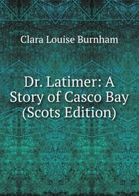 Dr. Latimer: A Story of Casco Bay (Scots Edition)