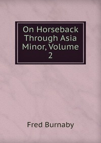 On Horseback Through Asia Minor, Volume 2