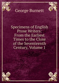 Specimens of English Prose Writers: From the Earliest Times to the Close of the Seventeenth Century, Volume 1