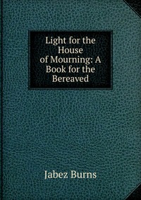 Light for the House of Mourning: A Book for the Bereaved