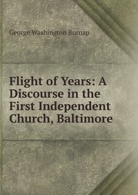 Flight of Years: A Discourse in the First Independent Church, Baltimore