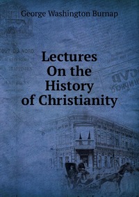 Lectures On the History of Christianity