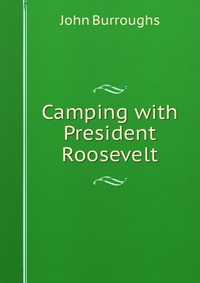 Camping with President Roosevelt