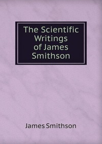 The Scientific Writings of James Smithson