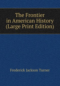 The Frontier in American History (Large Print Edition)