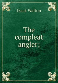 The compleat angler;