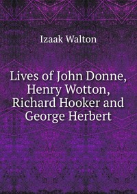 Lives of John Donne, Henry Wotton, Richard Hooker and George Herbert