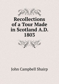 Recollections of a Tour Made in Scotland A.D. 1803