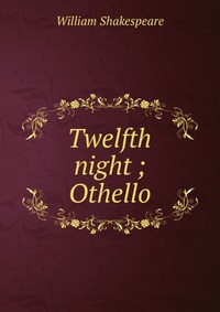 Twelfth night ; Othello