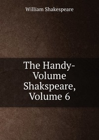 The Handy-Volume Shakspeare, Volume 6