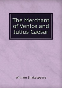 The Merchant of Venice and Julius Caesar