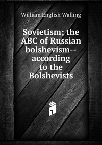 Sovietism; the ABC of Russian bolshevism--according to the Bolshevists