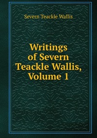 Writings of Severn Teackle Wallis, Volume 1