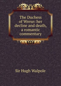 The Duchess of Wrexe: her decline and death, a romantic commentary