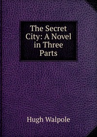 The Secret City: A Novel in Three Parts