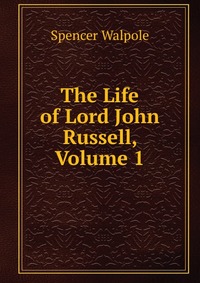 The Life of Lord John Russell, Volume 1