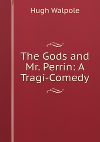 The Gods and Mr. Perrin: A Tragi-Comedy