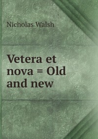 Vetera et nova = Old and new