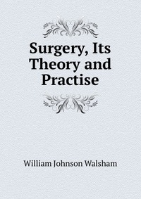 Surgery, Its Theory and Practise