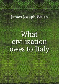 What civilization owes to Italy