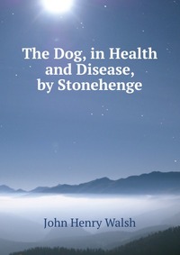 The Dog, in Health and Disease, by Stonehenge