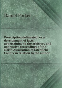 Proscription delineated: or a development of facts appertaining to the arbitrary and oppressive proceedings of the North Association of Litchfield County in relation to the author