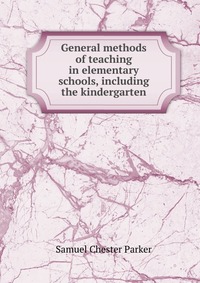 General methods of teaching in elementary schools, including the kindergarten