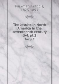 The Jesuits in North America in the seventeenth century