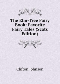 The Elm-Tree Fairy Book: Favorite Fairy Tales (Scots Edition)