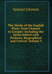 The Works of the English Poets, from Chaucer to Cowper: Including the Series Edited with Prefaces, Biographical and Critical, Volume 9