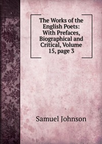 The Works of the English Poets: With Prefaces, Biographical and Critical, Volume 15, page 3