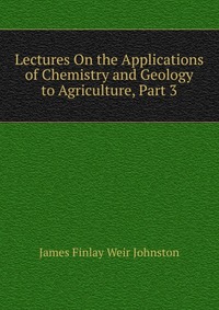 Lectures On the Applications of Chemistry and Geology to Agriculture, Part 3