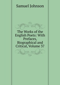 The Works of the English Poets: With Prefaces, Biographical and Critical, Volume 37