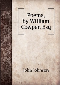 Poems, by William Cowper, Esq