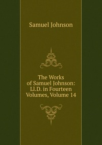 The Works of Samuel Johnson: Ll.D. in Fourteen Volumes, Volume 14