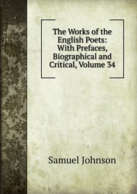 The Works of the English Poets: With Prefaces, Biographical and Critical, Volume 34