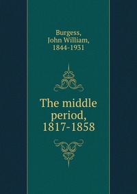 The middle period, 1817-1858