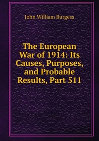 The European War of 1914: Its Causes, Purposes, and Probable Results, Part 511