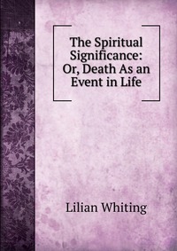 The Spiritual Significance: Or, Death As an Event in Life