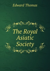 Edward Thomas - «The Royal Asiatic Society»