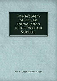 The Problem of Evil: An Introduction to the Practical Sciences