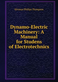 Dynamo-Electric Machinery: A Manual for Studens of Electrotechnics